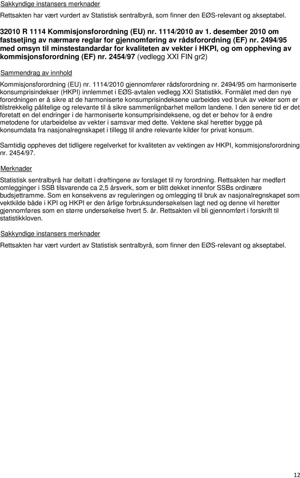 2494/95 med omsyn til minstestandardar for kvaliteten av vekter i HKPI, og om oppheving av kommisjonsforordning (EF) nr. 2454/97 (vedlegg XXI FIN gr2) Kommisjonsforordning (EU) nr.