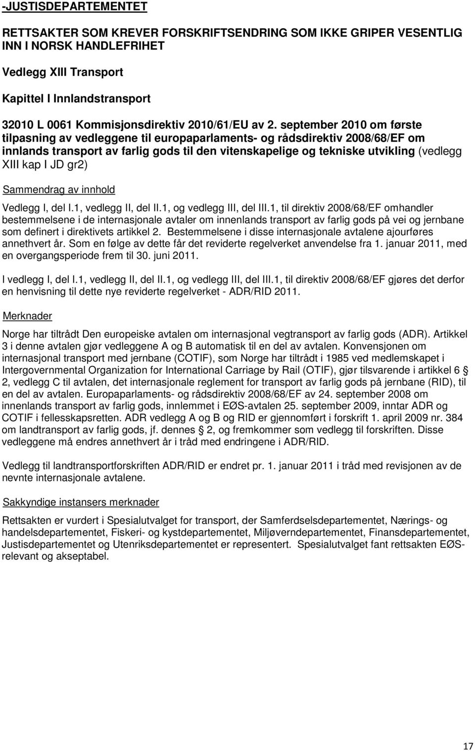 september 2010 om første tilpasning av vedleggene til europaparlaments- og rådsdirektiv 2008/68/EF om innlands transport av farlig gods til den vitenskapelige og tekniske utvikling (vedlegg XIII kap