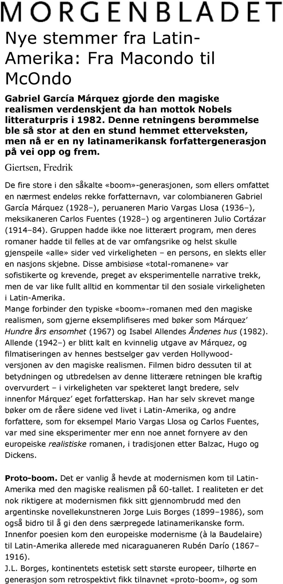 Giertsen, Fredrik De fire store i den såkalte «boom»-generasjonen, som ellers omfattet en nærmest endeløs rekke forfatternavn, var colombianeren Gabriel García Márquez (1928 ), peruaneren Mario