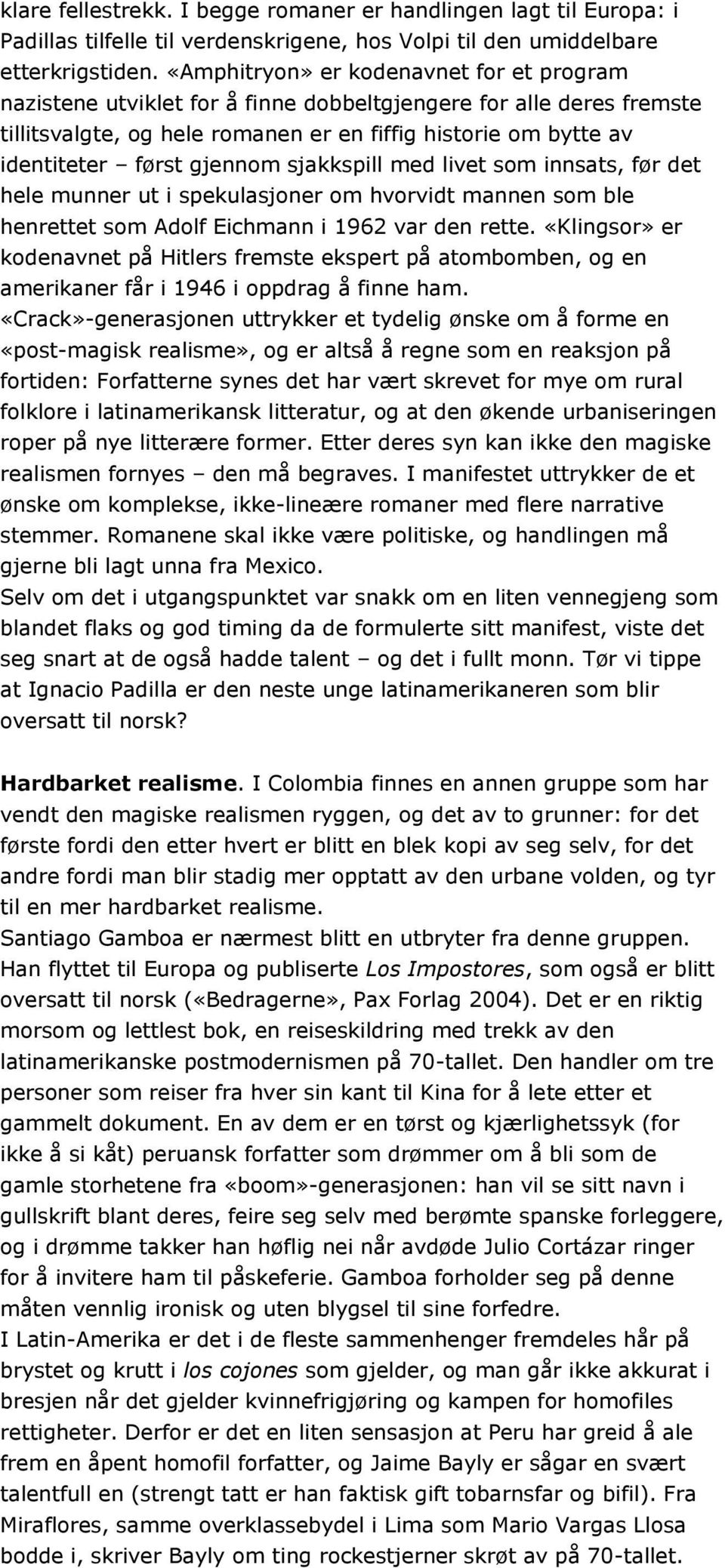 gjennom sjakkspill med livet som innsats, før det hele munner ut i spekulasjoner om hvorvidt mannen som ble henrettet som Adolf Eichmann i 1962 var den rette.