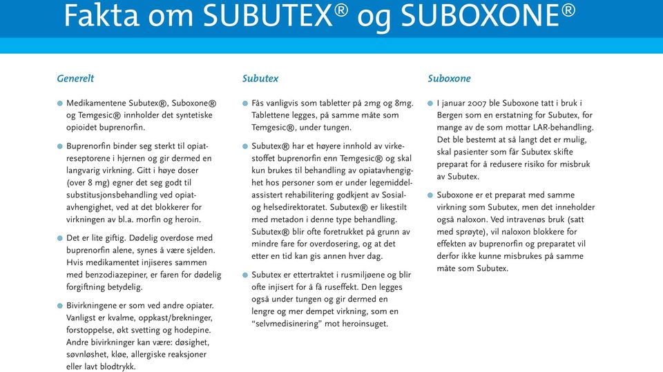 Gitt i høye doser (over 8 mg) egner det seg godt til substitusjonsbehandling ved opiatavhengighet, ved at det blokkerer for virkningen av bl.a. morfin og heroin. Det er lite giftig.