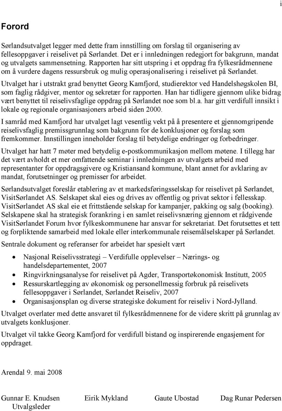 Rapporten har sitt utspring i et oppdrag fra fylkesrådmennene om å vurdere dagens ressursbruk og mulig operasjonalisering i reiselivet på Sørlandet.