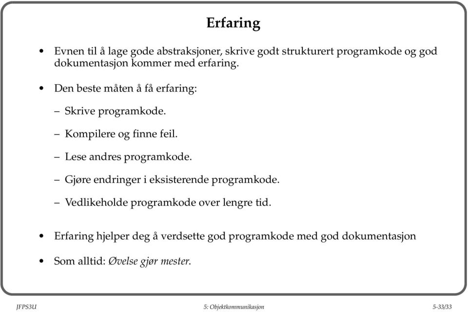 Lese andres programkode. Gjøre endringer i eksisterende programkode. Vedlikeholde programkode over lengre tid.