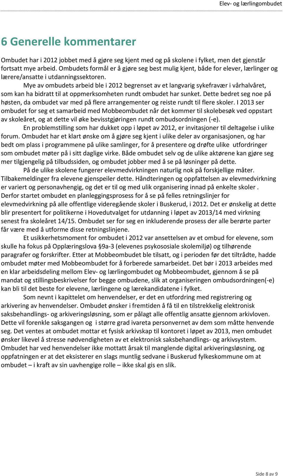 Mye av ombudets arbeid ble i 2012 begrenset av et langvarig sykefravær i vårhalvåret, som kan ha bidratt til at oppmerksomheten rundt ombudet har sunket.