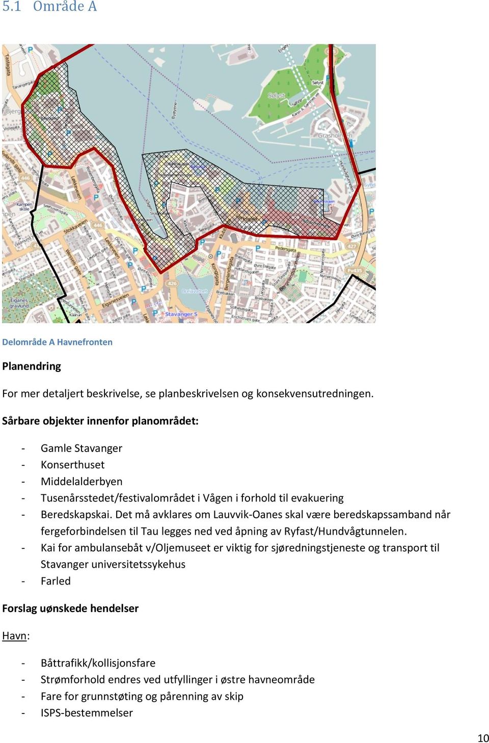 Det må avklares om Lauvvik-Oanes skal være beredskapssamband når fergeforbindelsen til Tau legges ned ved åpning av Ryfast/Hundvågtunnelen.