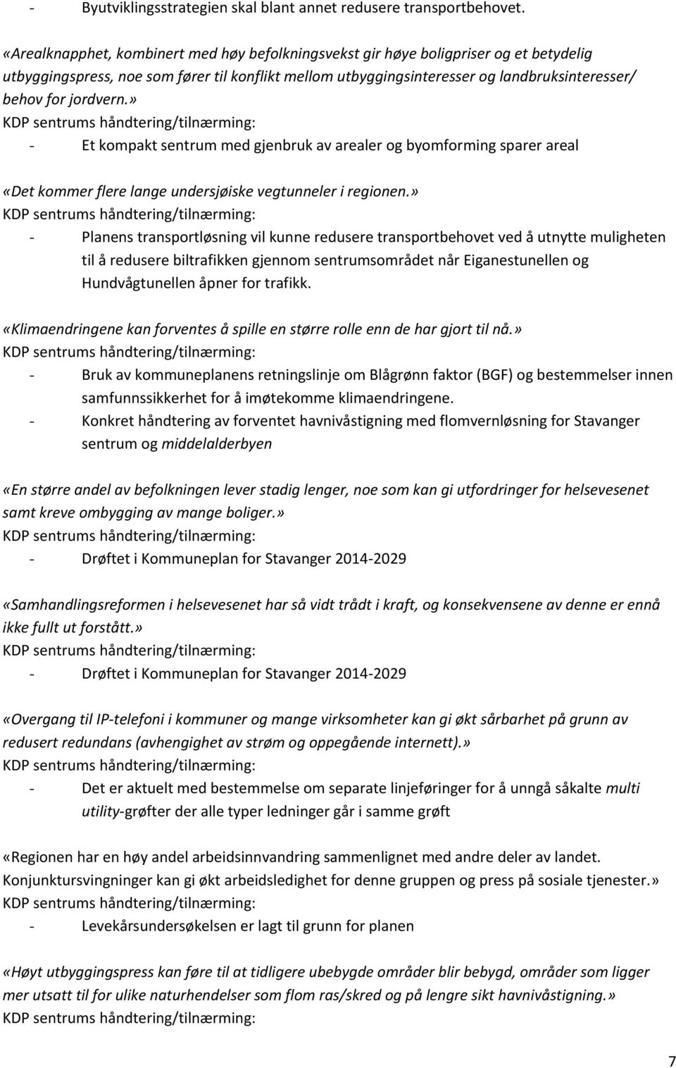 jordvern.» KDP sentrums håndtering/tilnærming: - Et kompakt sentrum med gjenbruk av arealer og byomforming sparer areal «Det kommer flere lange undersjøiske vegtunneler i regionen.