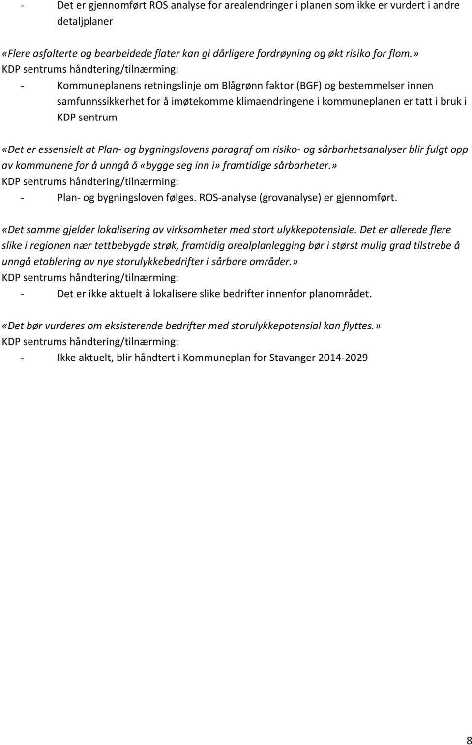 KDP sentrum «Det er essensielt at Plan- og bygningslovens paragraf om risiko- og sårbarhetsanalyser blir fulgt opp av kommunene for å unngå å «bygge seg inn i» framtidige sårbarheter.