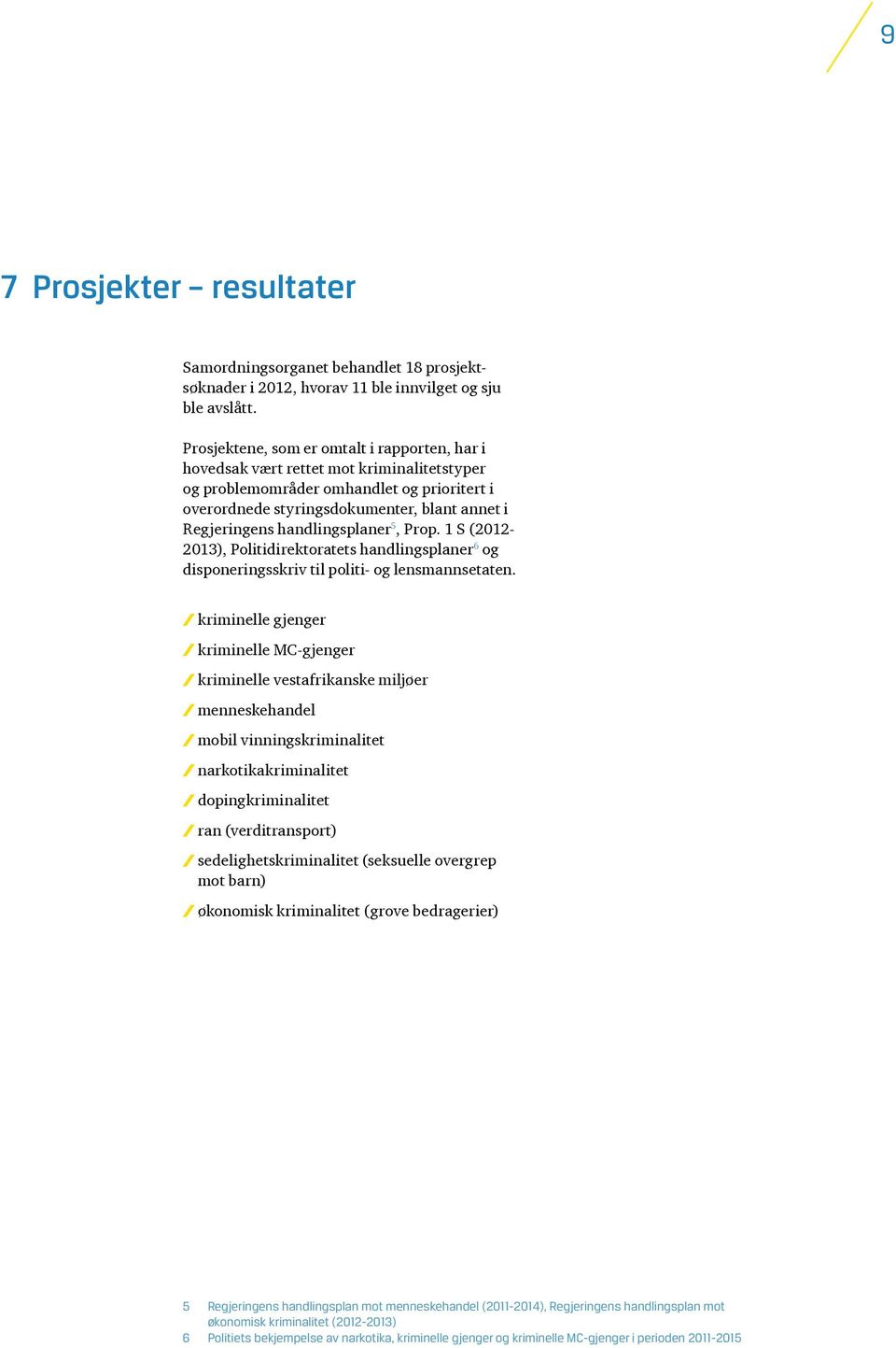 handlingsplaner 5, Prop. 1 S (2012-2013), Politidirektoratets handlingsplaner 6 og disponeringsskriv til politi- og lensmannsetaten.