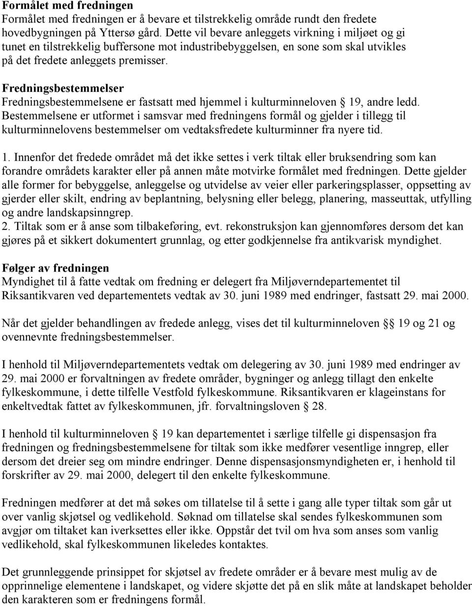 Fredningsbestemmelser Fredningsbestemmelsene er fastsatt med hjemmel i kulturminneloven 19, andre ledd.