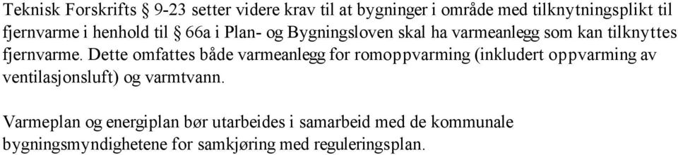 Dette mfattes både varmeanlegg fr rmppvarming (inkludert ppvarming av ventilasjnsluft) g varmtvann.