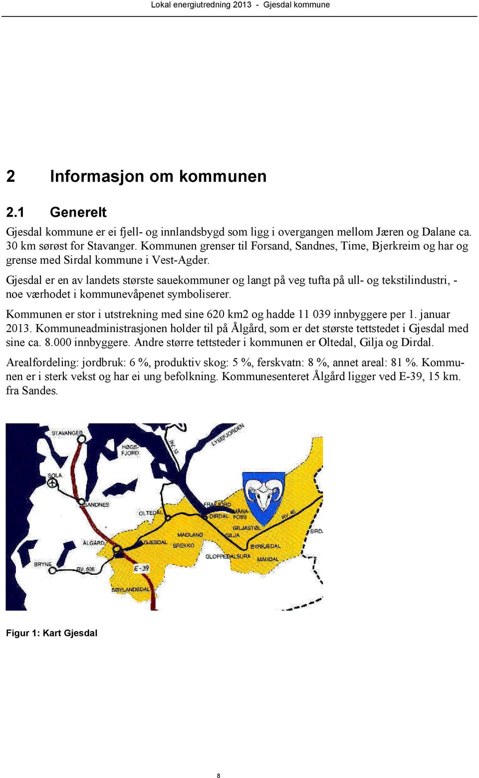 Gjesdal er en av landets største sauekommuner og langt på veg tufta på ull- og tekstilindustri, - noe værhodet i kommunevåpenet symboliserer.