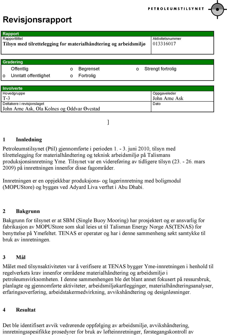 gjennomførte i perioden 1. - 3. juni 2010, tilsyn med tilrettelegging for materialhåndtering og teknisk arbeidsmiljø på Talismans produksjonsinnretning Yme.