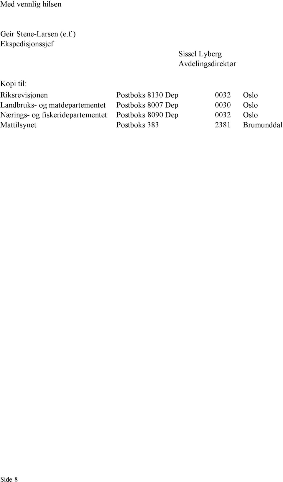 Postboks 8130 Dep 0032 Oslo Landbruks- og matdepartementet Postboks 8007 Dep