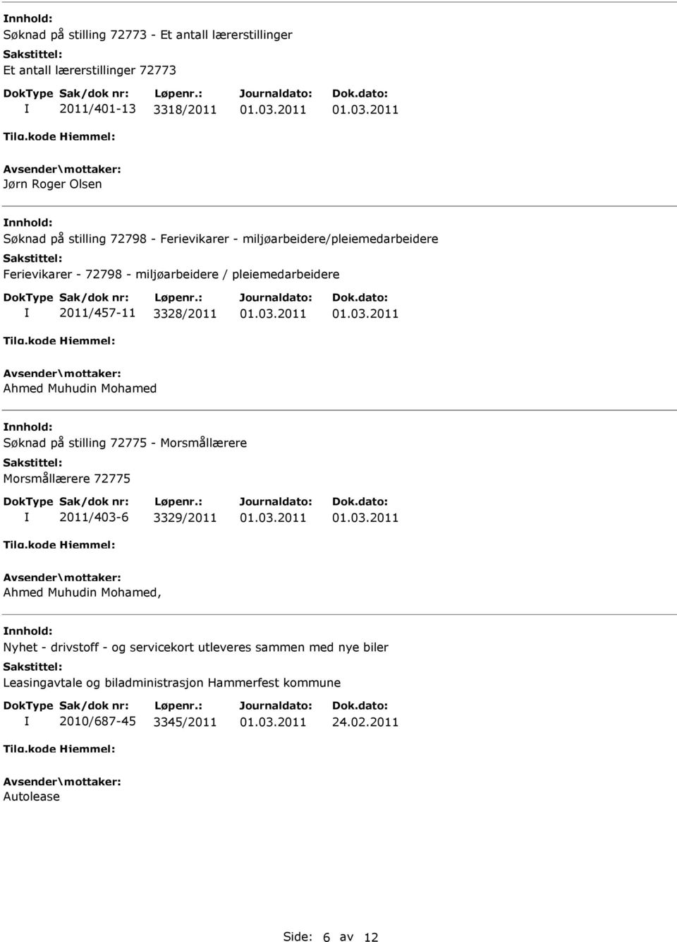 Muhudin Mohamed nnhold: Søknad på stilling 72775 - Morsmållærere Morsmållærere 72775 2011/403-6 3329/2011 Ahmed Muhudin Mohamed, nnhold: Nyhet -