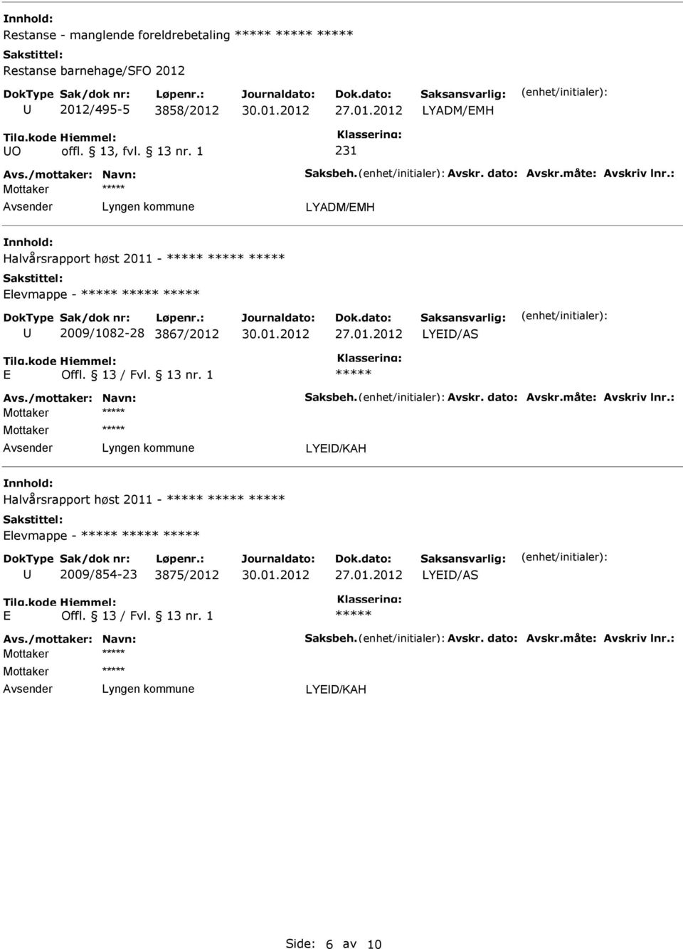 levmappe - 2009/1082-28 3867/2012 LYD/KAH Halvårsrapport