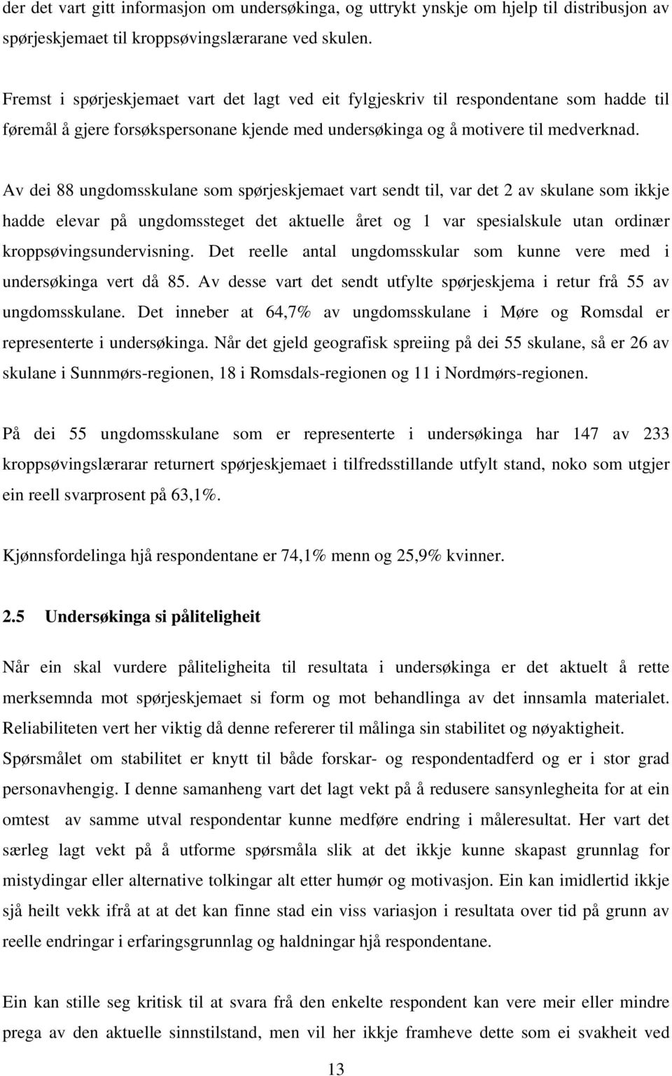 Av dei 88 ungdomsskulane som spørjeskjemaet vart sendt til, var det 2 av skulane som ikkje hadde elevar på ungdomssteget det aktuelle året og 1 var spesialskule utan ordinær kroppsøvingsundervisning.