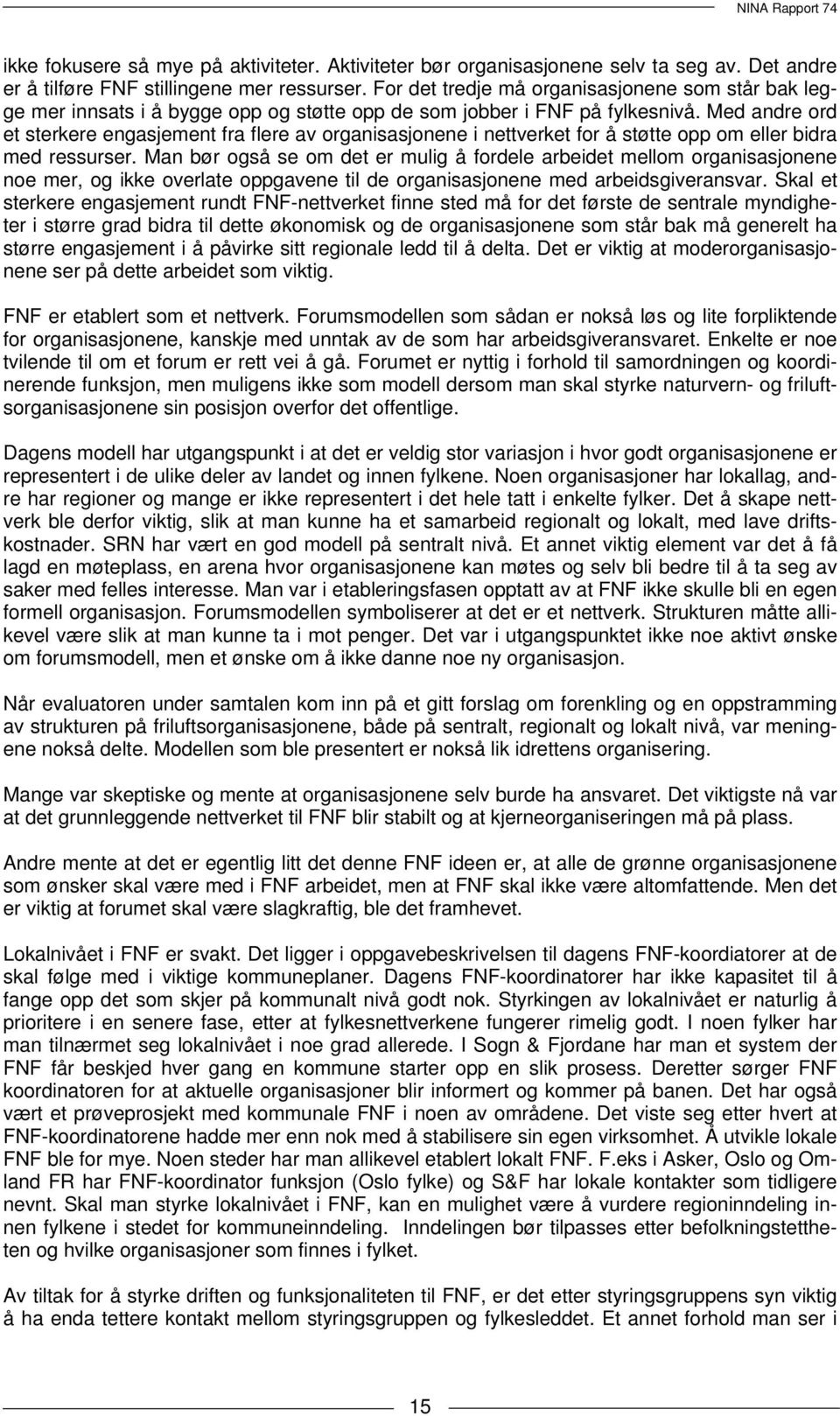 Med andre ord et sterkere engasjement fra flere av organisasjonene i nettverket for å støtte opp om eller bidra med ressurser.