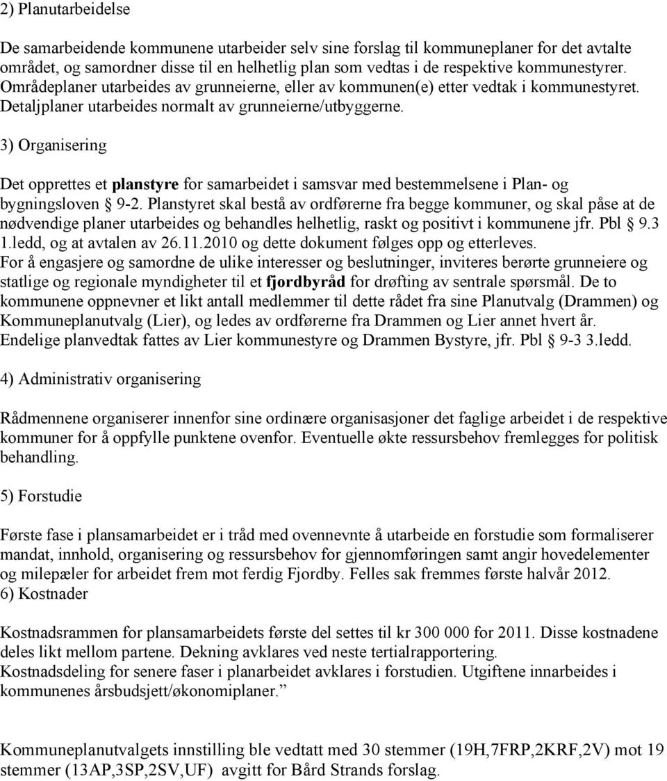 3) Organisering Det opprettes et planstyre for samarbeidet i samsvar med bestemmelsene i Plan- og bygningsloven 9-2.