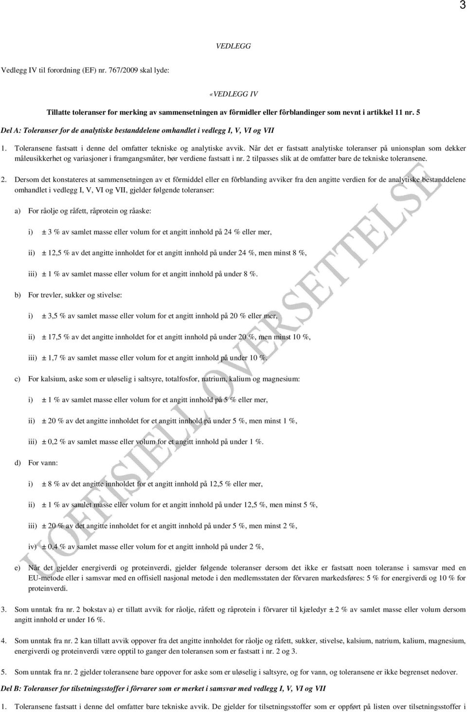 Når det er fastsatt analytiske toleranser på unionsplan som dekker måleusikkerhet og variasjoner i framgangsmåter, bør verdiene fastsatt i nr.
