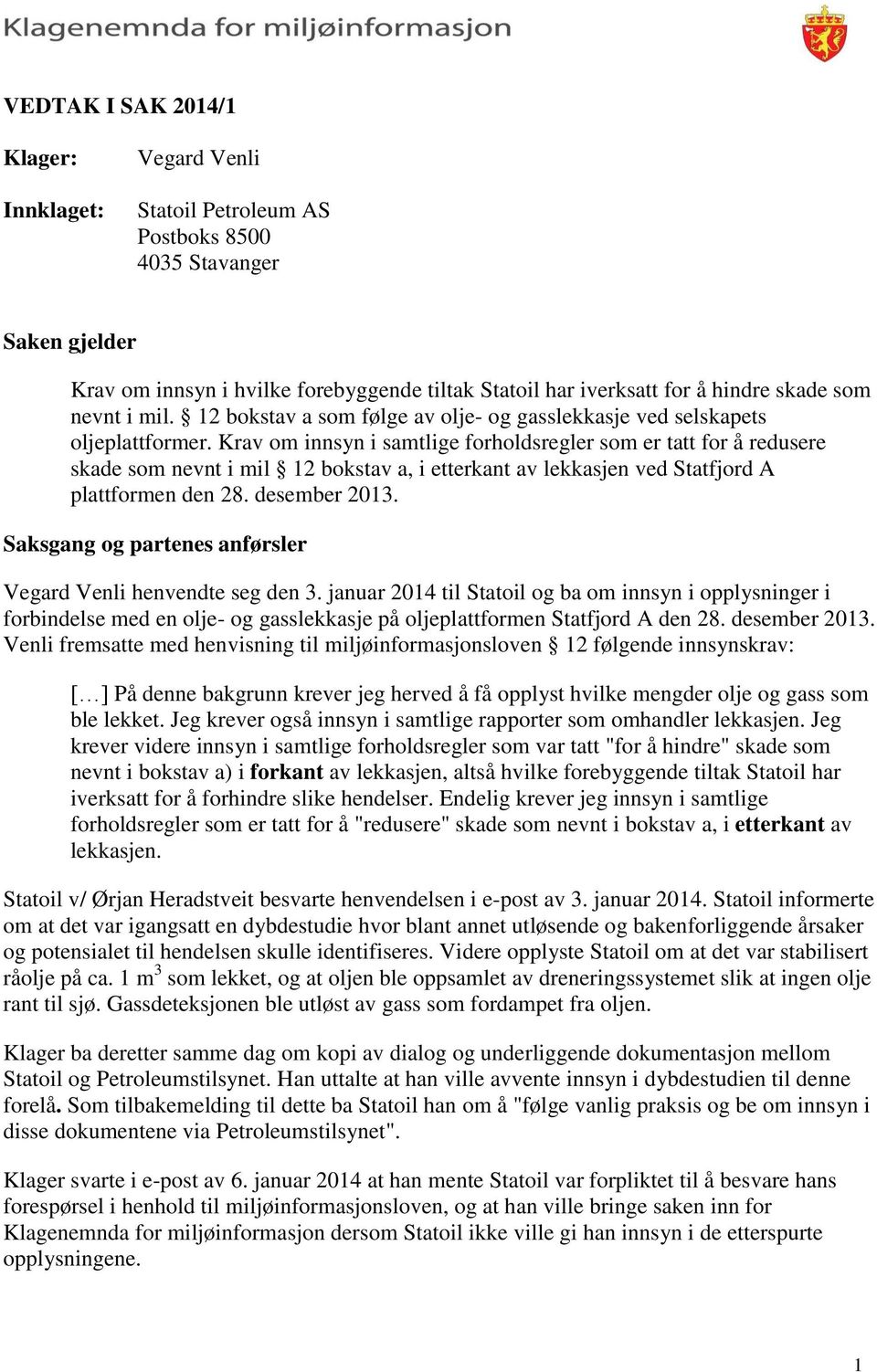 Krav om innsyn i samtlige forholdsregler som er tatt for å redusere skade som nevnt i mil 12 bokstav a, i etterkant av lekkasjen ved Statfjord A plattformen den 28. desember 2013.