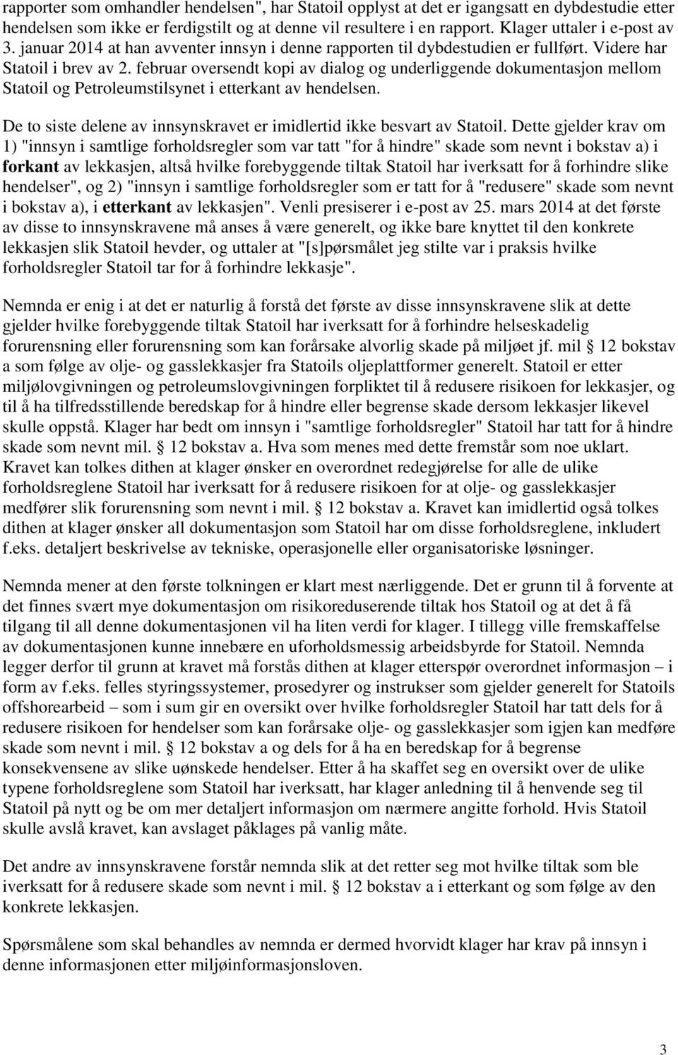 februar oversendt kopi av dialog og underliggende dokumentasjon mellom Statoil og Petroleumstilsynet i etterkant av hendelsen.
