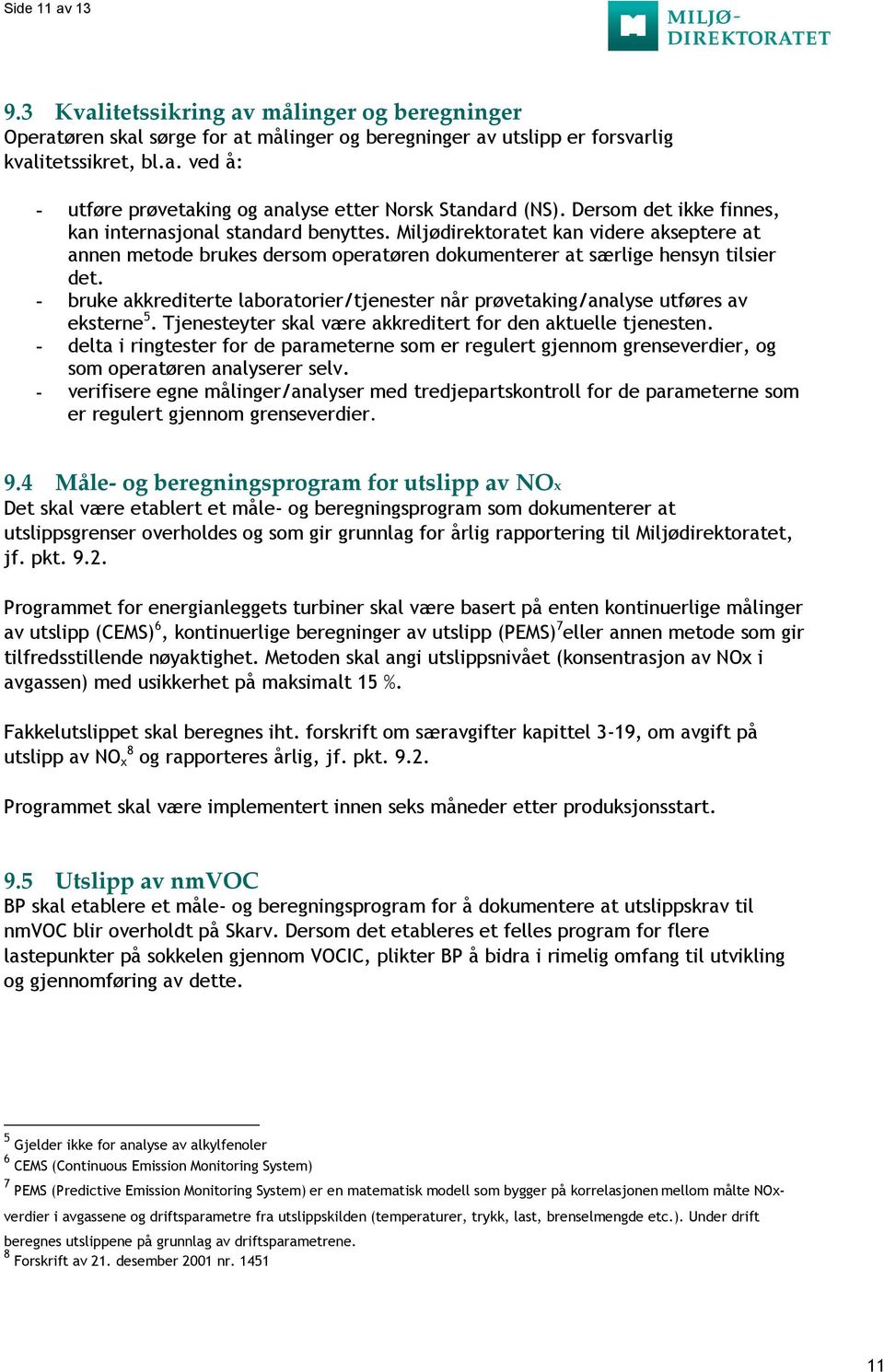 - bruke akkrediterte laboratorier/tjenester når prøvetaking/analyse utføres av eksterne 5. Tjenesteyter skal være akkreditert for den aktuelle tjenesten.