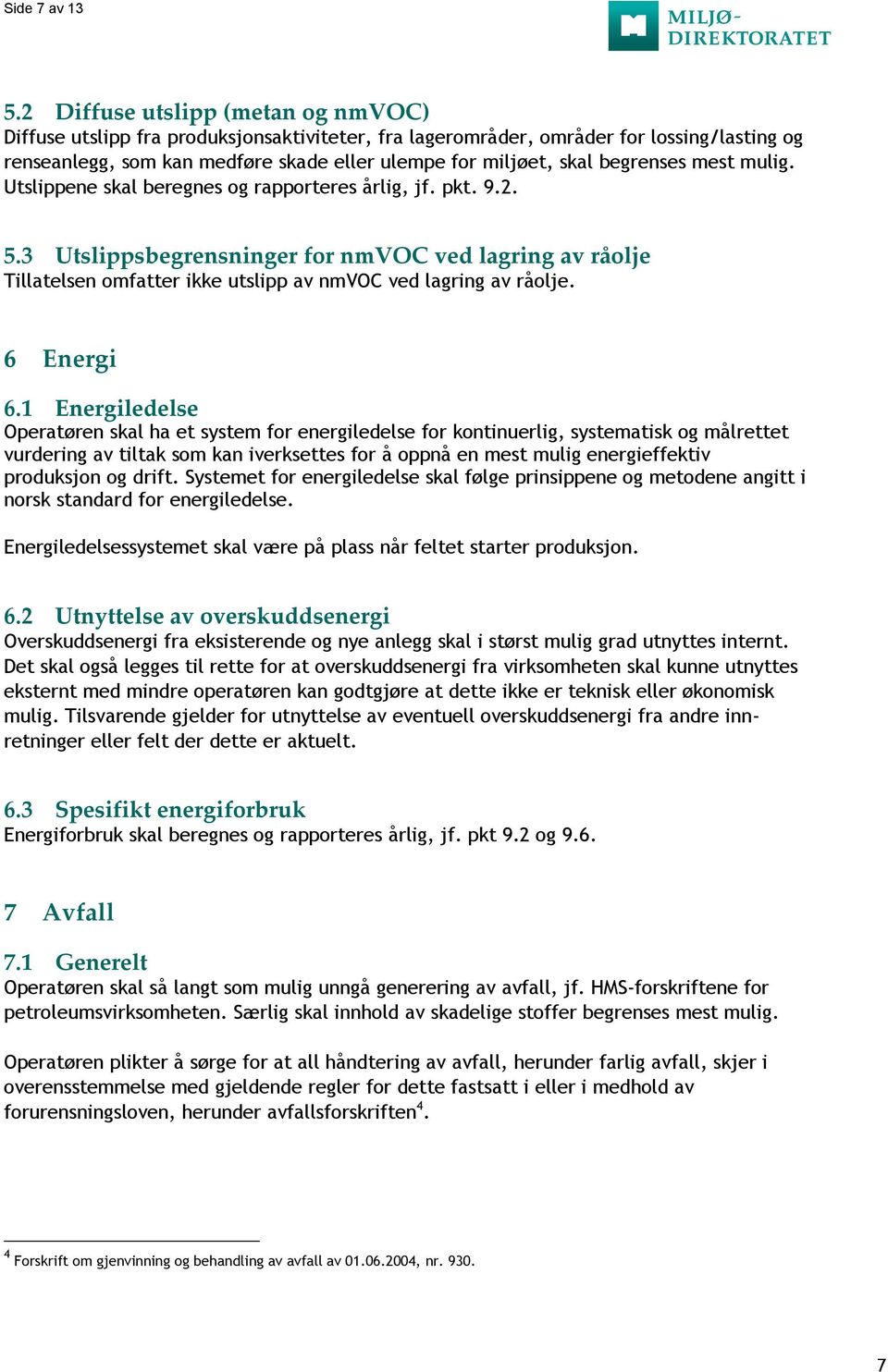 begrenses mest mulig. Utslippene skal beregnes og rapporteres årlig, jf. pkt. 9.2. 5.