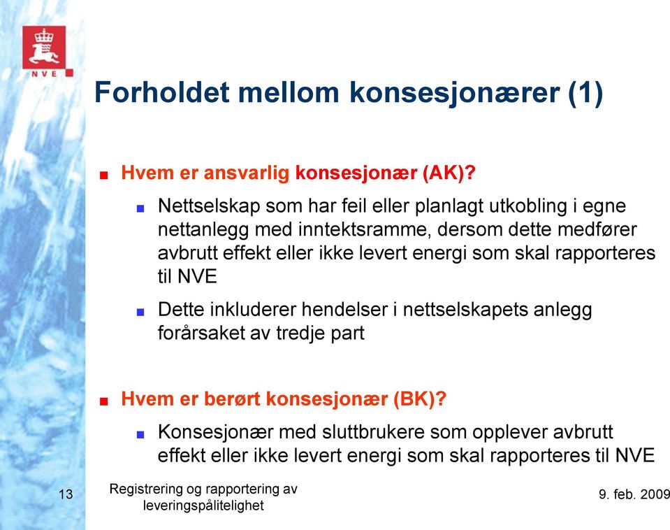 ikke levert energi som skal rapporteres til NVE Dette inkluderer hendelser i nettselskapets anlegg forårsaket av tredje part Hvem