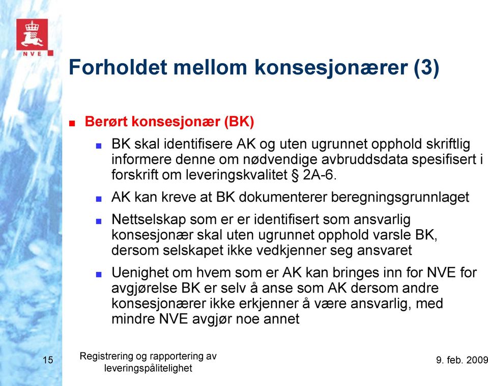 AK kan kreve at BK dokumenterer beregningsgrunnlaget Nettselskap som er er identifisert som ansvarlig konsesjonær skal uten ugrunnet opphold varsle BK, dersom