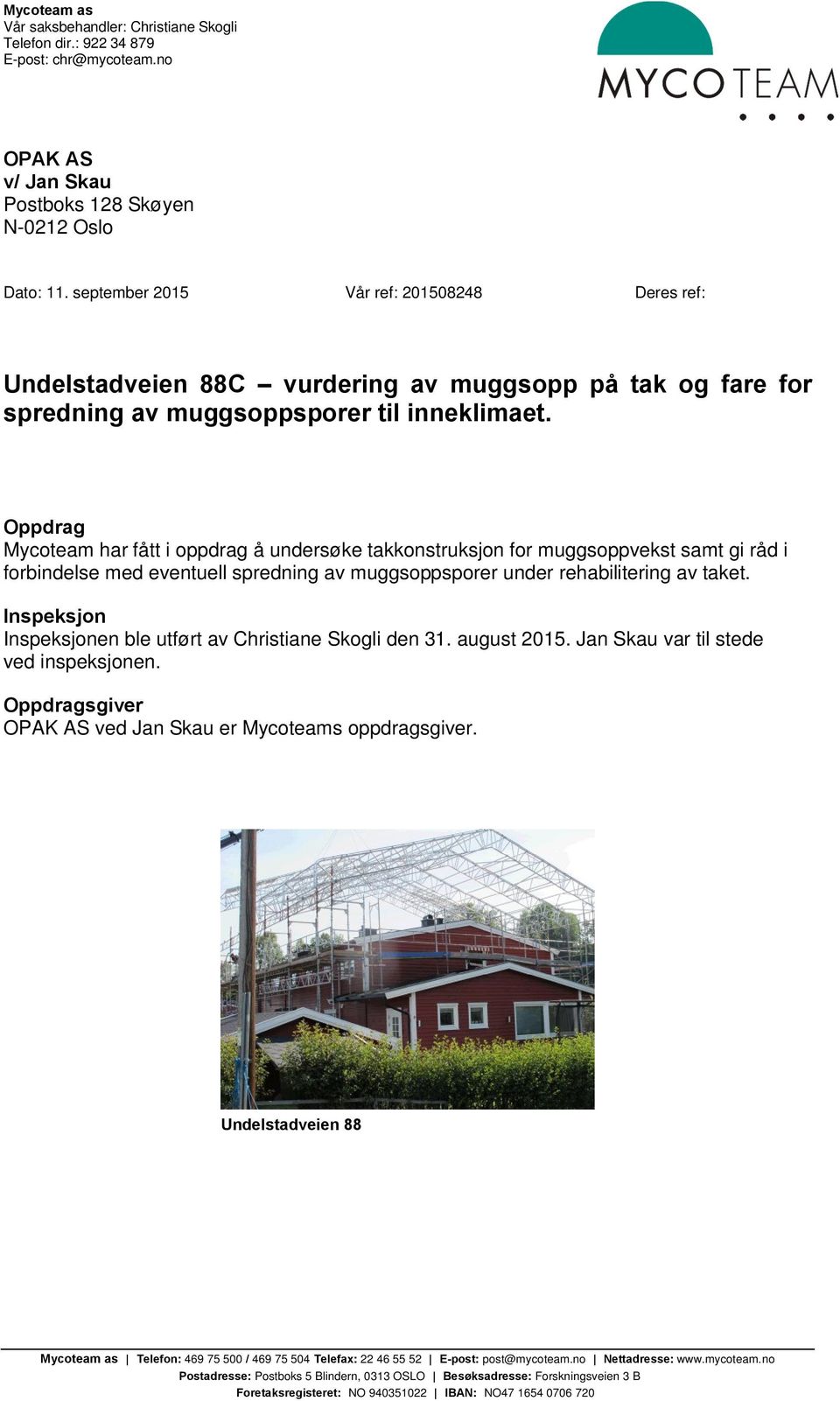 Oppdrag Mycoteam har fått i oppdrag å undersøke takkonstruksjon for muggsoppvekst samt gi råd i forbindelse med eventuell spredning av muggsoppsporer under rehabilitering av taket.