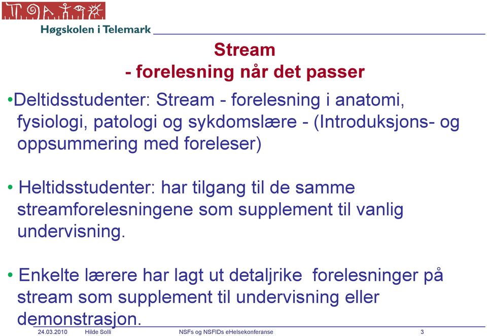 streamforelesningene som supplement til vanlig undervisning.