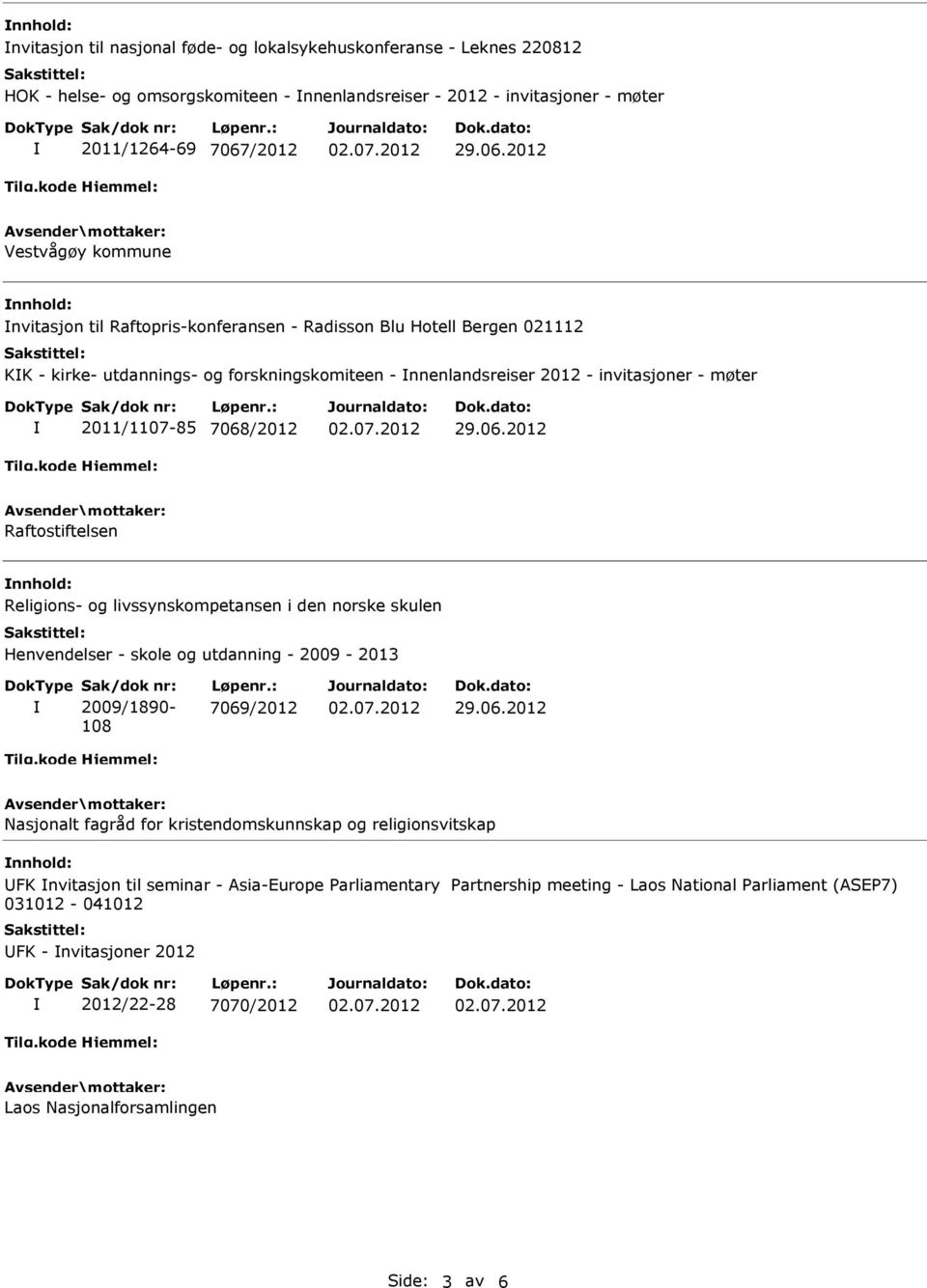 Raftostiftelsen Religions- og livssynskompetansen i den norske skulen Henvendelser - skole og utdanning - 2009-2013 2009/1890-108 7069/2012 Nasjonalt fagråd for kristendomskunnskap og