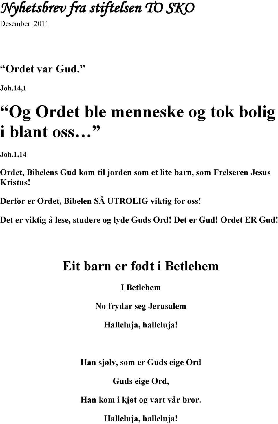 Derfor er Ordet, Bibelen SÅ UTROLIG viktig for oss! Det er viktig å lese, studere og lyde Guds Ord! Det er Gud! Ordet ER Gud!