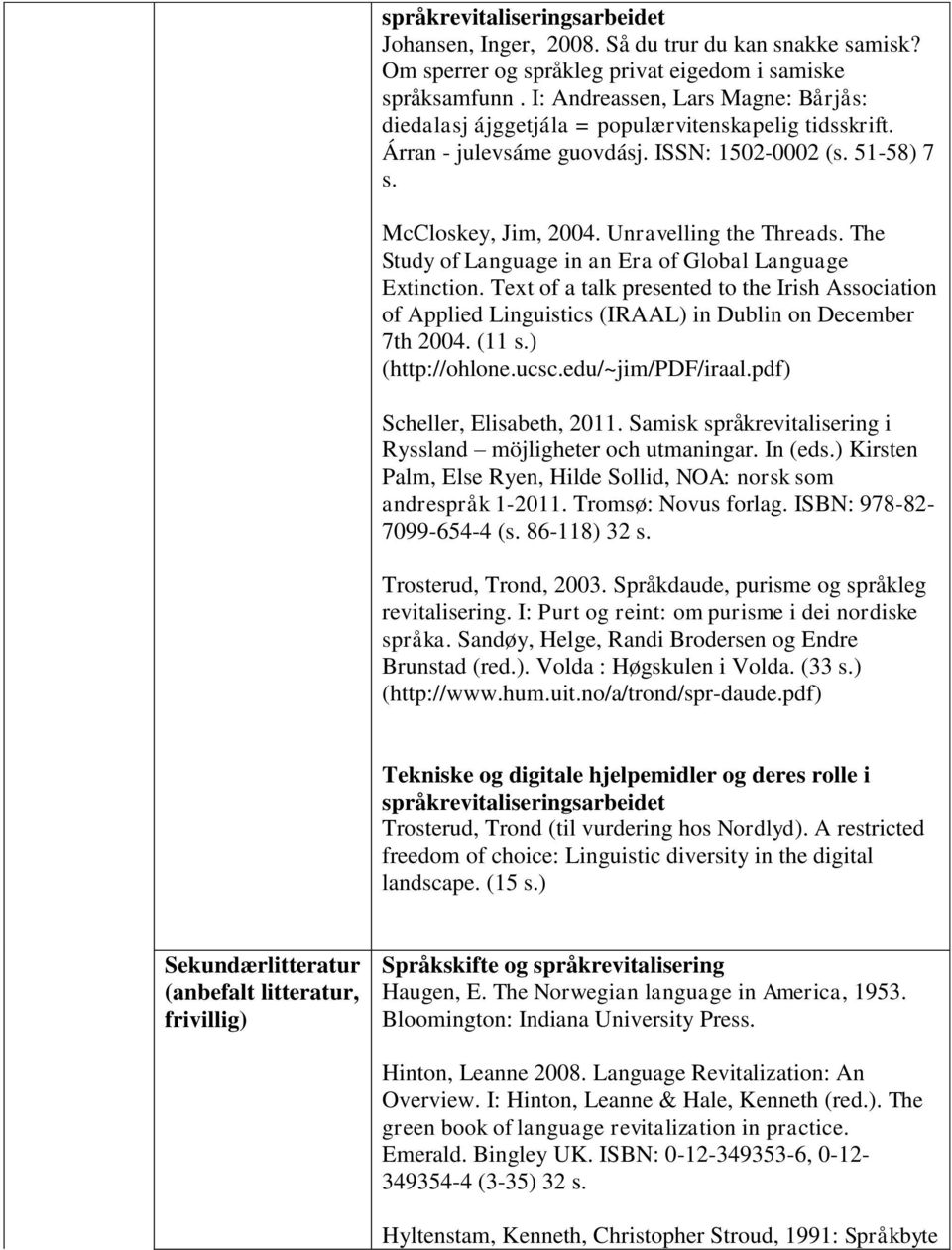 The Study of Language in an Era of Global Language Extinction. Text of a talk presented to the Irish Association of Applied Linguistics (IRAAL) in Dublin on December 7th 2004. (11 s.) (http://ohlone.
