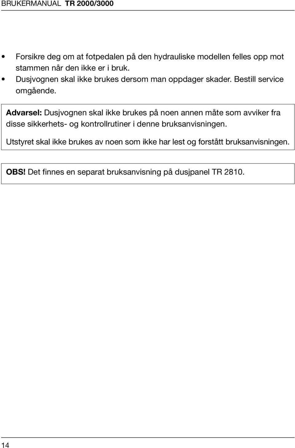 Advarsel: Dusjvognen skal ikke brukes på noen annen måte som avviker fra disse sikkerhets- og kontrollrutiner i denne