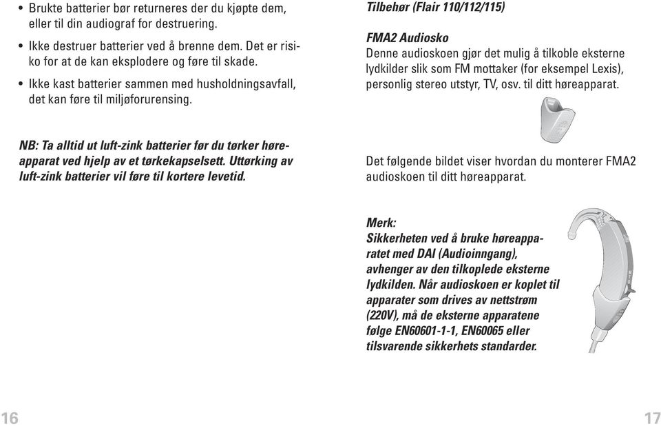 Tilbehør (Flair 110/112/115) FMA2 Audiosko Denne audioskoen gjør det mulig å tilkoble eksterne lydkilder slik som FM mottaker (for eksempel Lexis), personlig stereo utstyr, TV, osv.