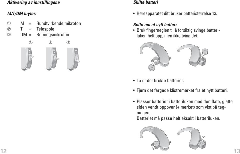 Sette inn et nytt batteri Bruk fingerneglen til å forsiktig svinge batteriluken helt opp, men ikke tving det.