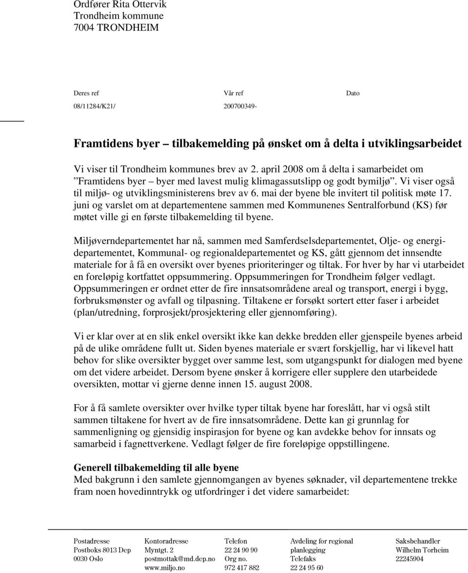 mai der byene ble invitert til politisk møte 17. juni og varslet om at departementene sammen med Kommunenes Sentralforbund (KS) før møtet ville gi en første tilbakemelding til byene.