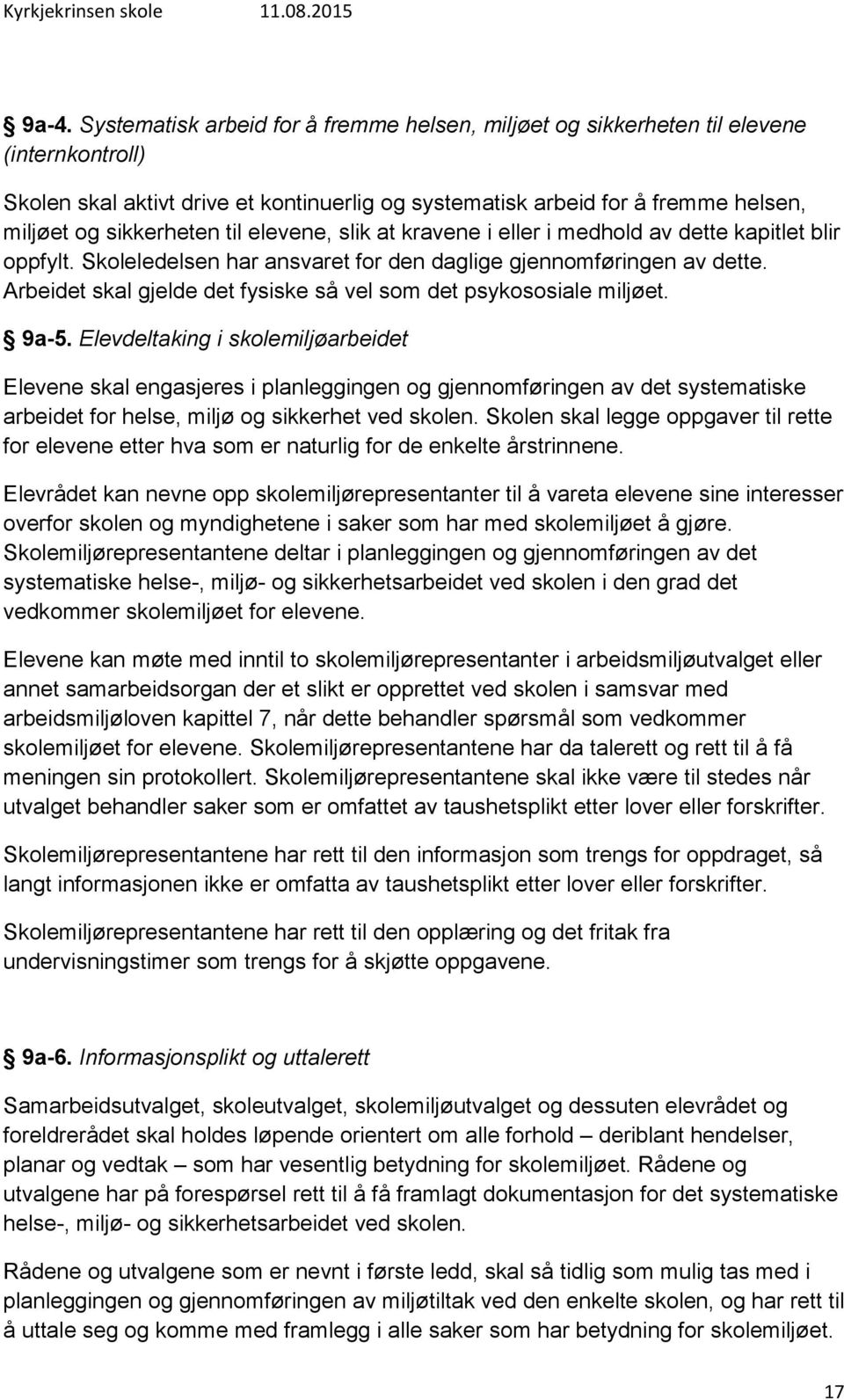 Arbeidet skal gjelde det fysiske så vel som det psykososiale miljøet. 9a-5.