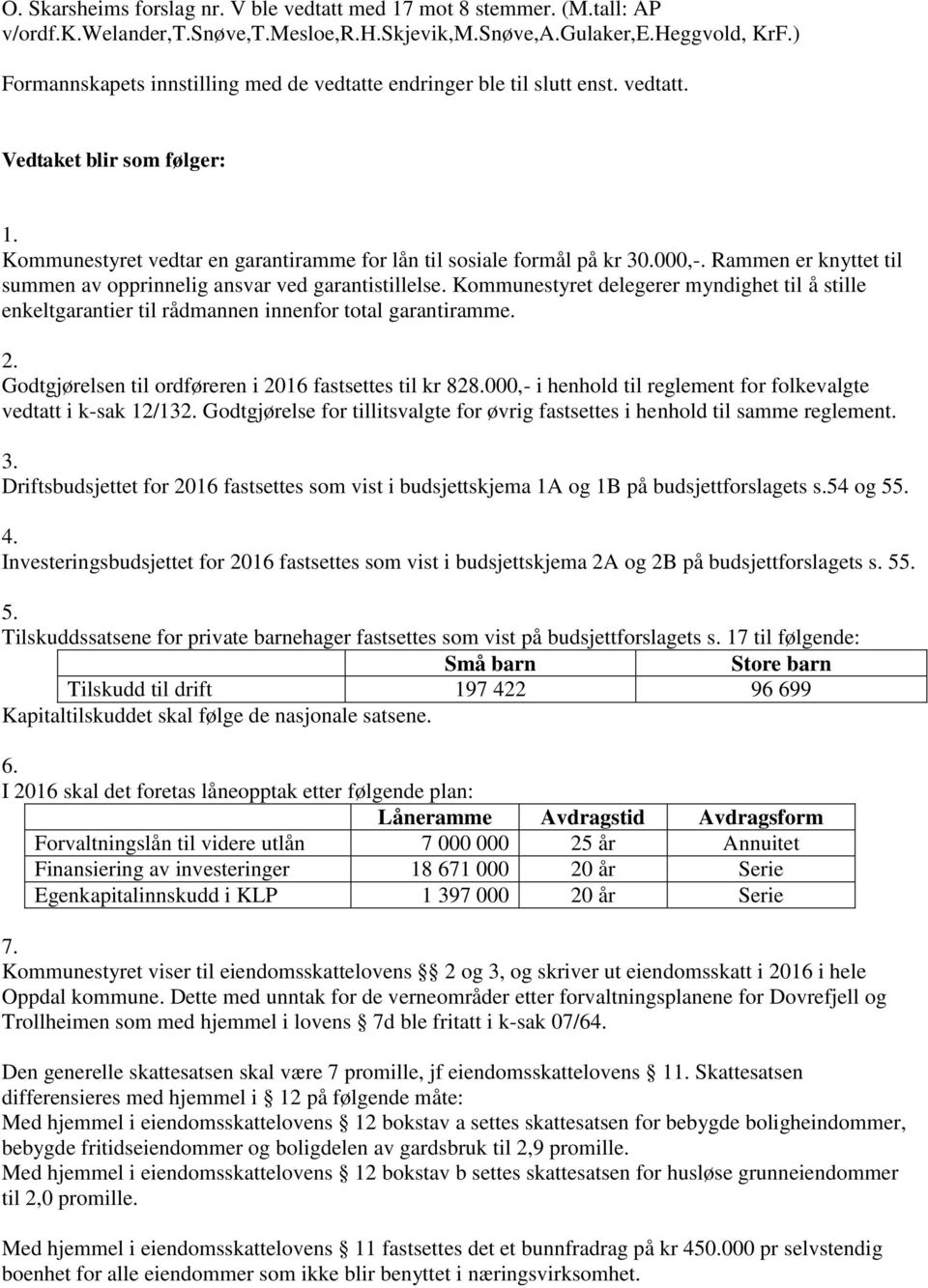 Rammen er knyttet til summen av opprinnelig ansvar ved garantistillelse. Kommunestyret delegerer myndighet til å stille enkeltgarantier til rådmannen innenfor total garantiramme. 2.