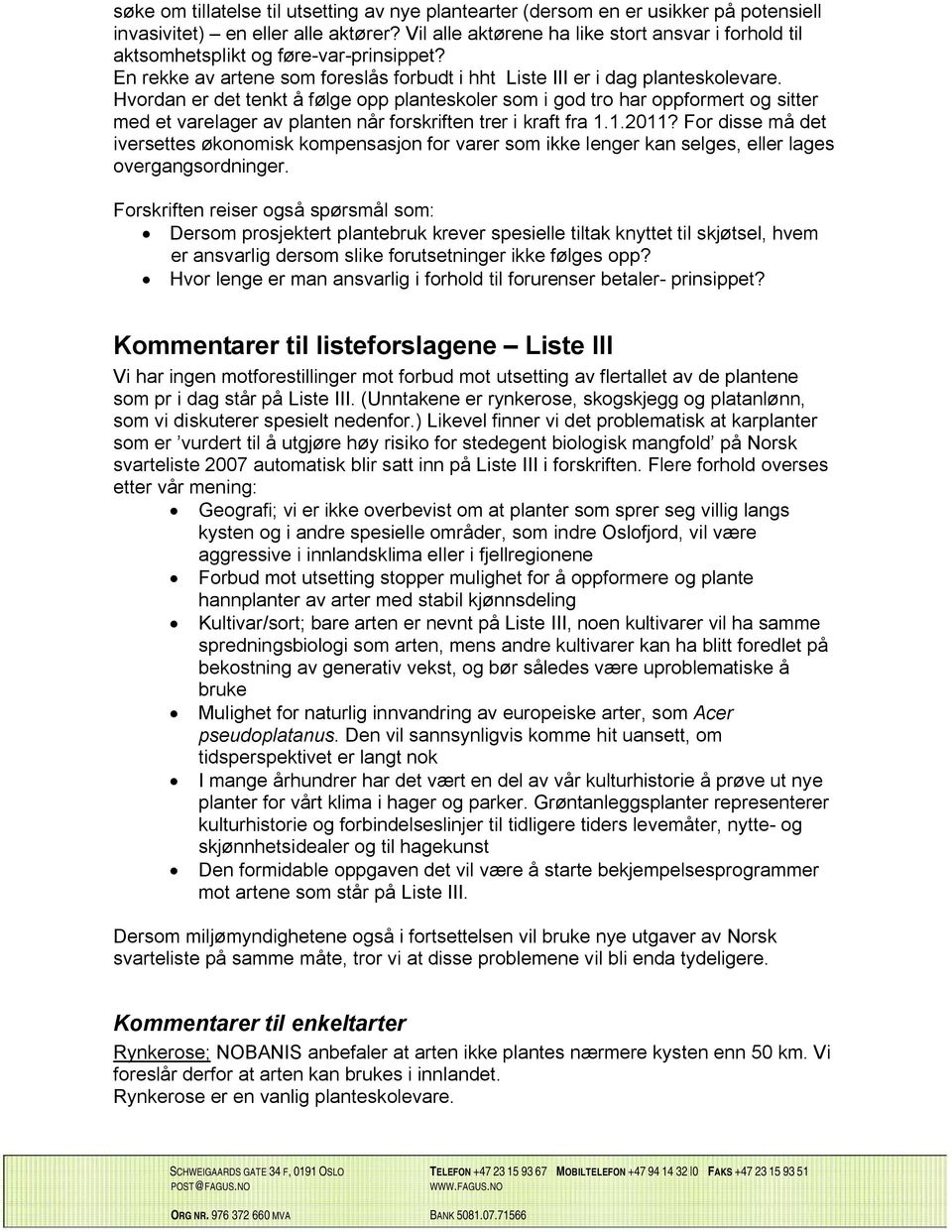 Hvordan er det tenkt å følge opp planteskoler som i god tro har oppformert og sitter med et varelager av planten når forskriften trer i kraft fra 1.1.2011?