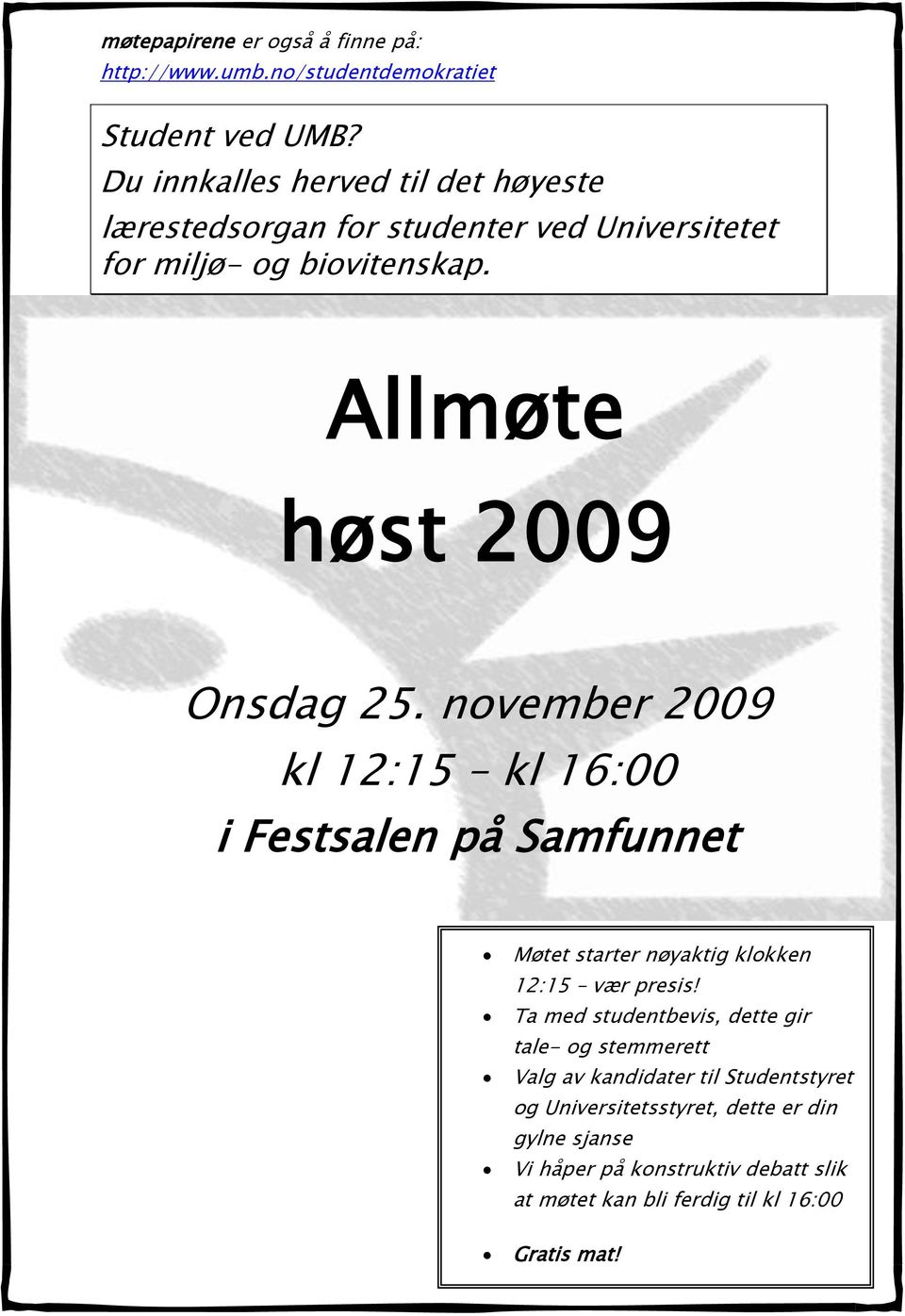 november 2009 kl 12:15 kl 16:00 i Festsalen på Samfunnet Møtet starter nøyaktig klokken 12:15 vær presis!