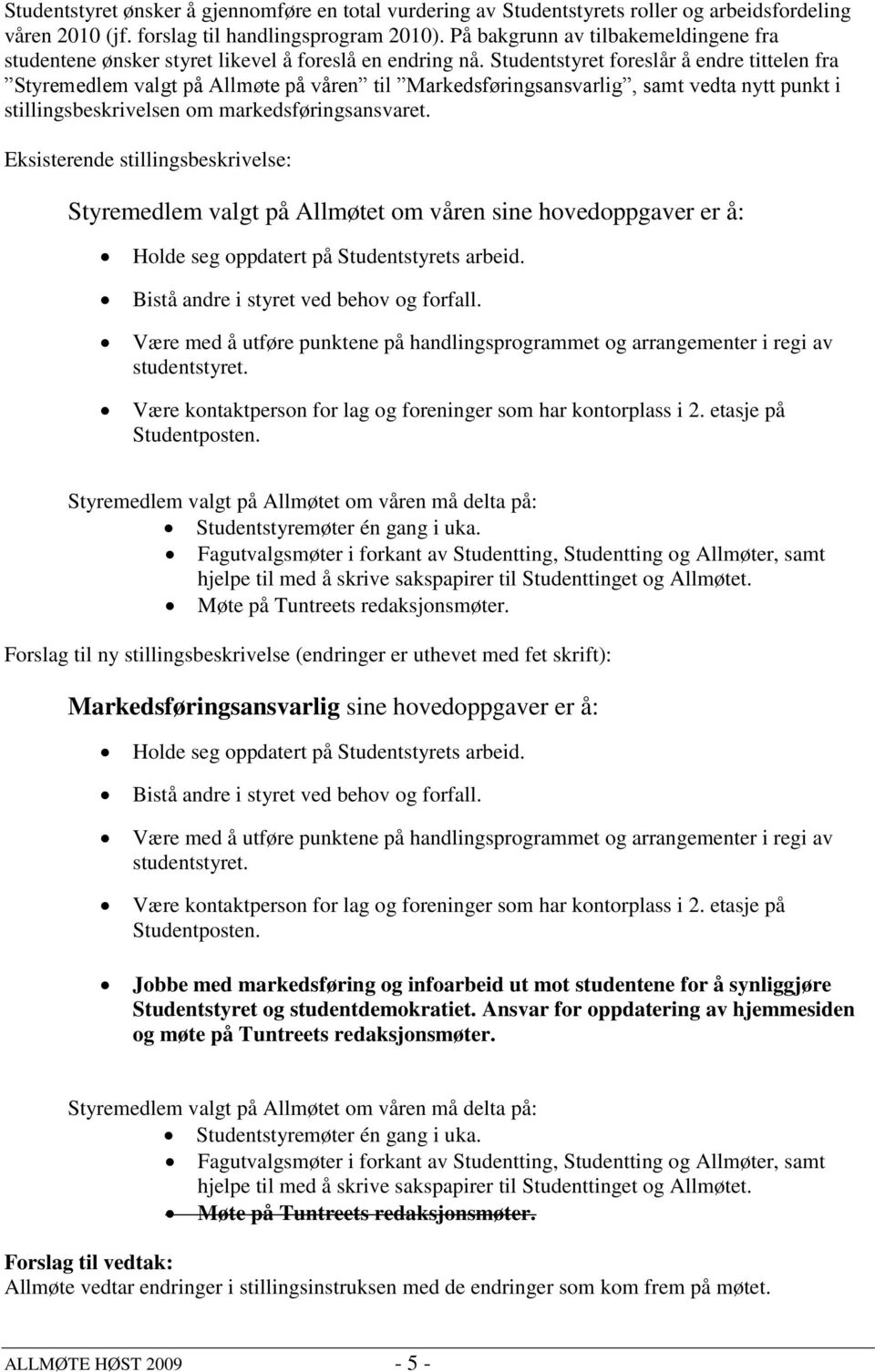 Studentstyret foreslår å endre tittelen fra Styremedlem valgt på Allmøte på våren til Markedsføringsansvarlig, samt vedta nytt punkt i stillingsbeskrivelsen om markedsføringsansvaret.