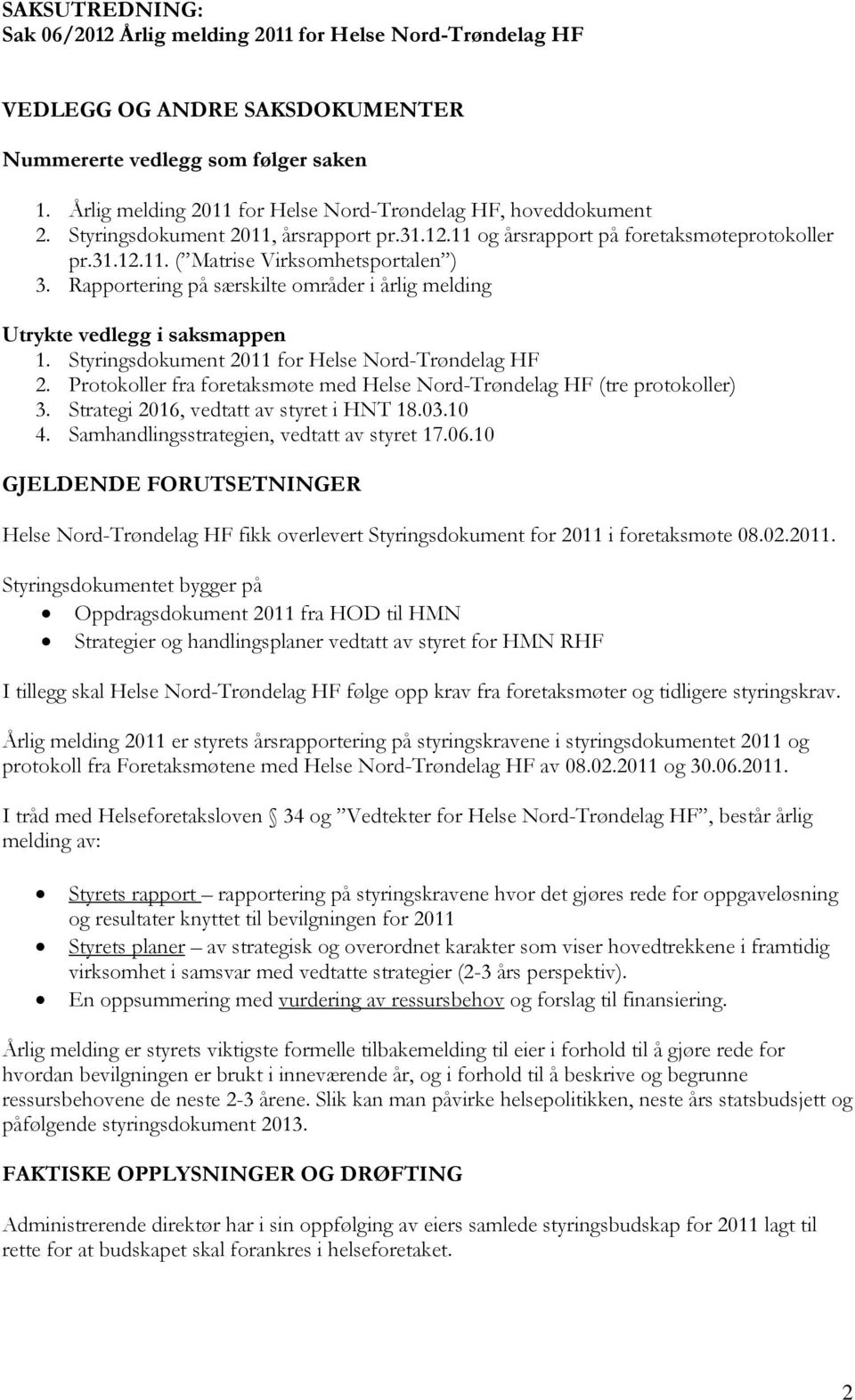 Rapportering på særskilte områder i årlig melding Utrykte vedlegg i saksmappen 1. Styringsdokument 2011 for Helse Nord-Trøndelag HF 2.