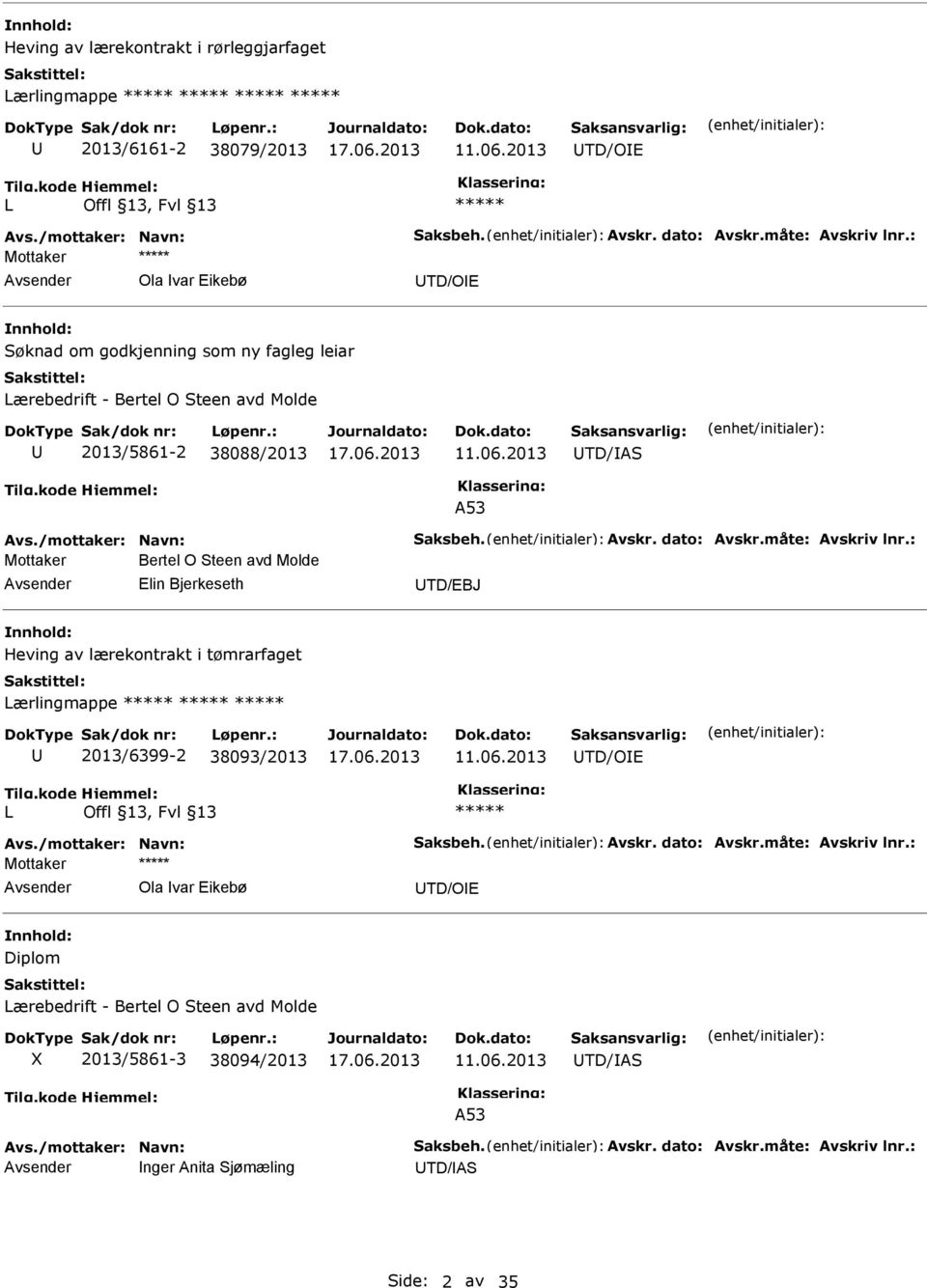 avd Molde Elin Bjerkeseth TD/EBJ Heving av lærekontrakt i tømrarfaget Lærlingmappe ***** ***** ***** 2013/6399-2 38093/2013 TD/OE L *****