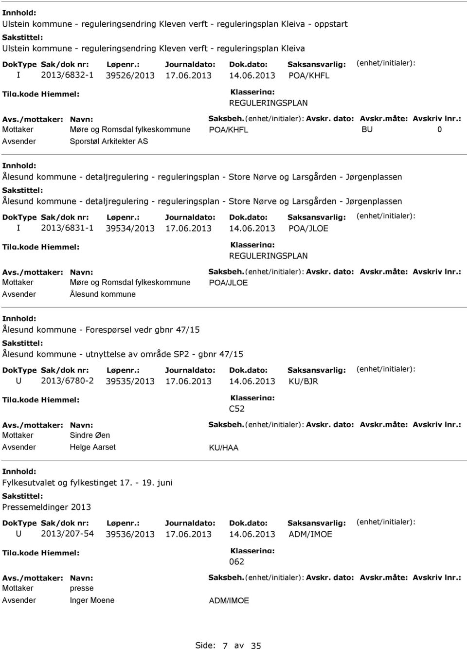 kommune - detaljregulering - reguleringsplan - Store Nørve og Larsgården - Jørgenplassen 2013/6831-1 39534/2013 POA/JLOE REGLERNGSPLAN Mottaker Møre og Romsdal fylkeskommune POA/JLOE Ålesund kommune