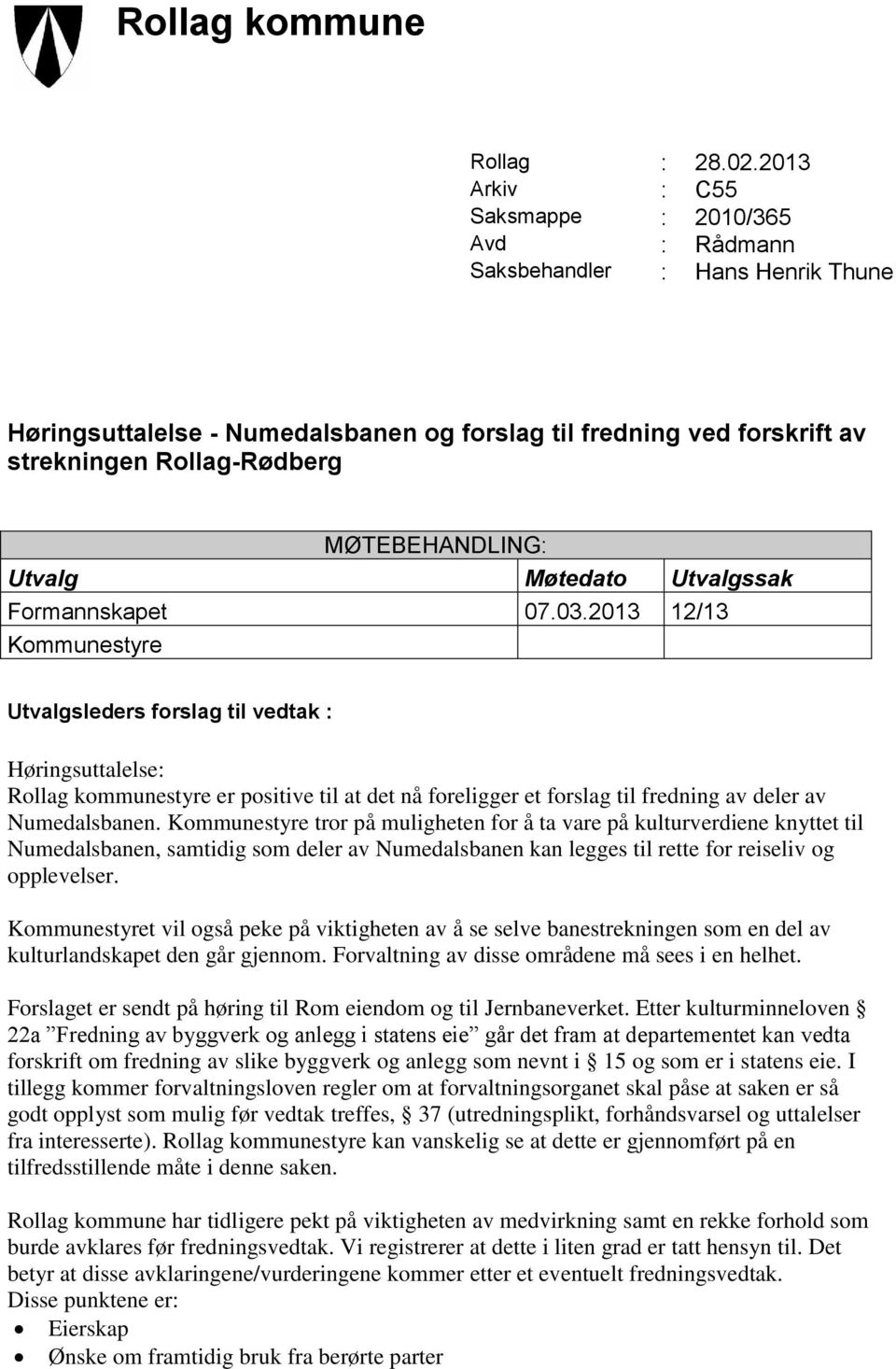 MØTEBEHANDLING: Utvalg Møtedato Utvalgssak Formannskapet 07.03.