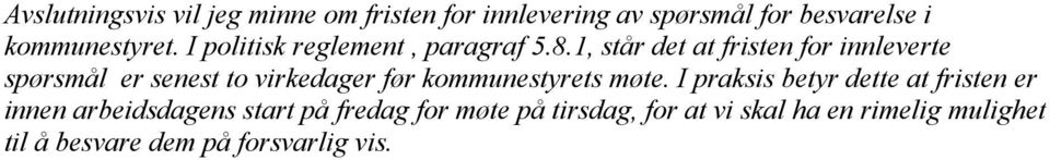 1, står det at fristen for innleverte spørsmål er senest to virkedager før kommunestyrets møte.