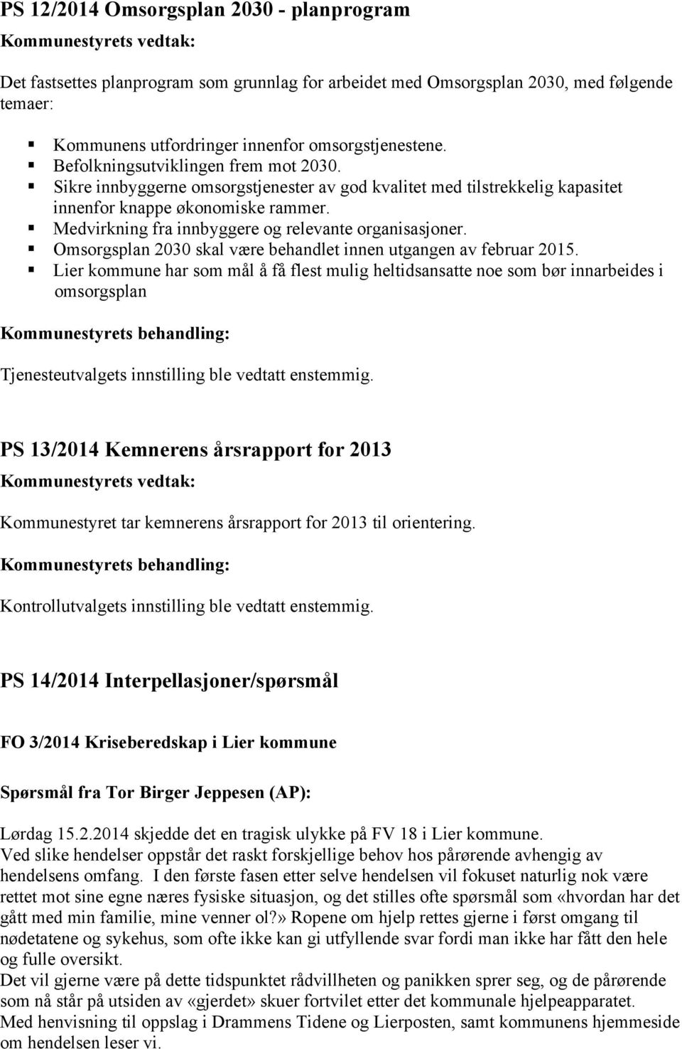 Medvirkning fra innbyggere og relevante organisasjoner. Omsorgsplan 2030 skal være behandlet innen utgangen av februar 2015.