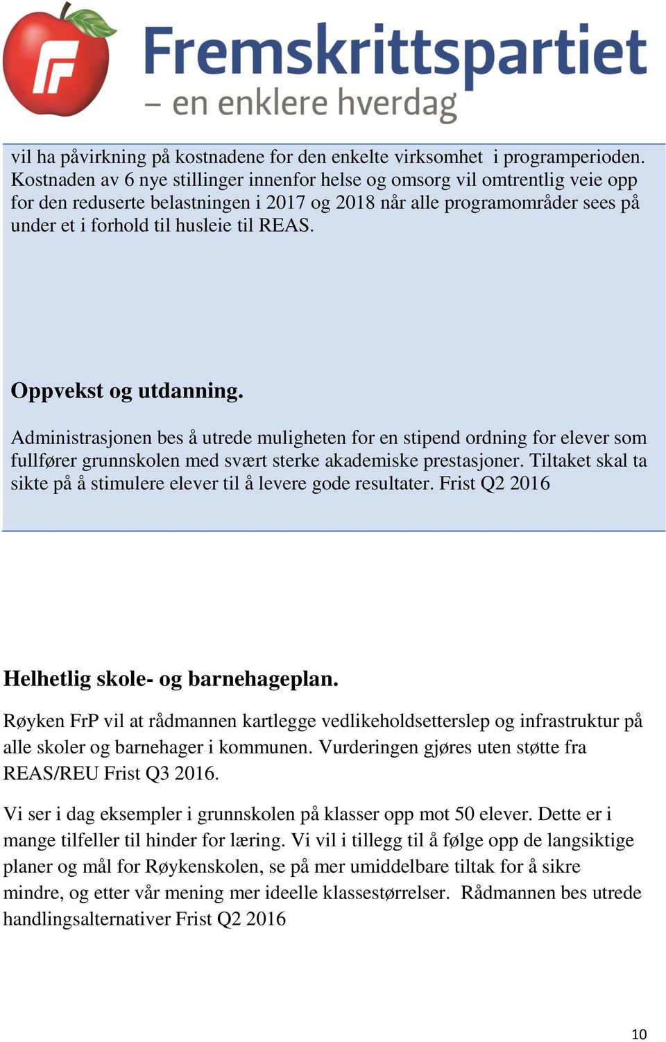 Oppvekst og utdanning. Administrasjonen bes å utrede muligheten for en stipend ordning for elever som fullfører grunnskolen med svært sterke akademiske prestasjoner.